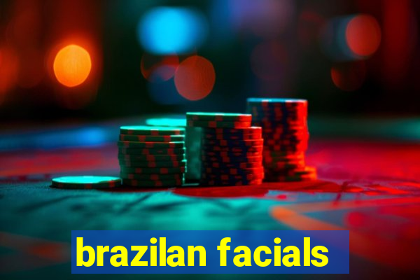 brazilan facials